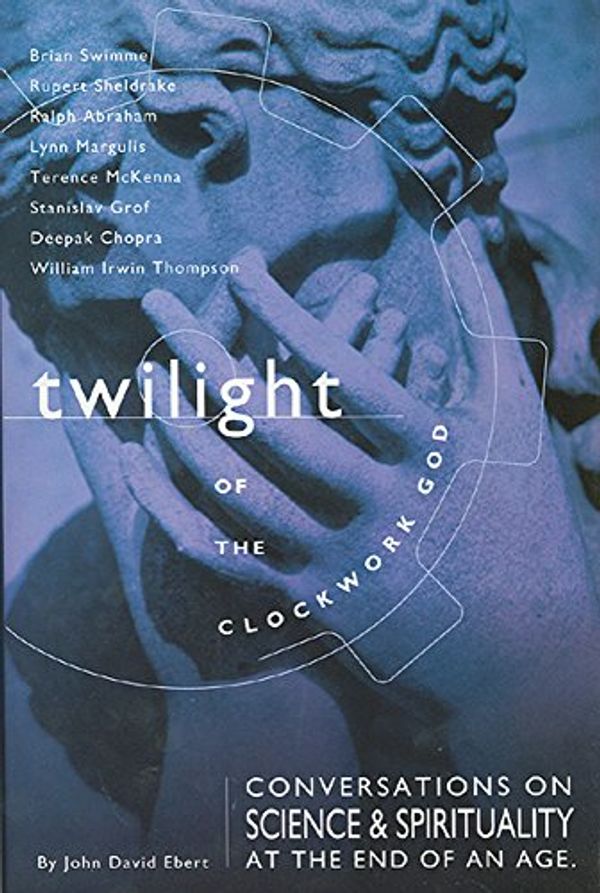 Cover Art for 9781571780799, Twilight of the Clockwork God: Conversations on Science and Spirituality at the End of an Age by Ebert, John David, Swimme Ph.D., Brian, Sheldrake, Rupert, Abraham, Ralph, Margulis, Lynn