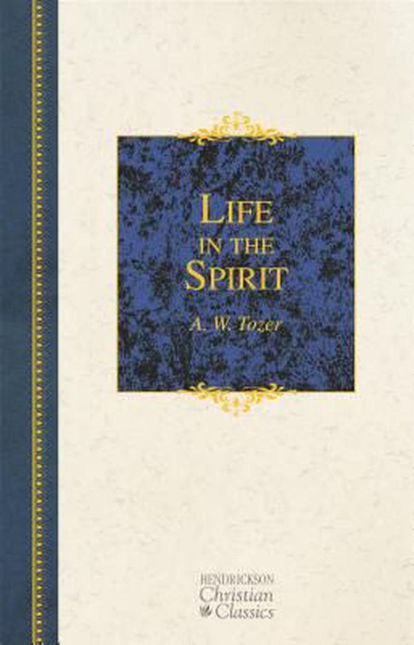 Cover Art for 9781598563344, Life in the Spirit by A W. Tozer