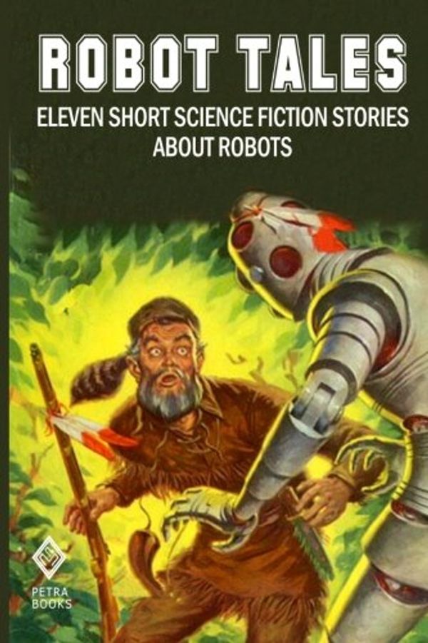 Cover Art for 9781467955553, Robot Tales: Eleven Short Science Fiction Stories About Robots by Robert Sheckley, Gordon Randall Garrett
