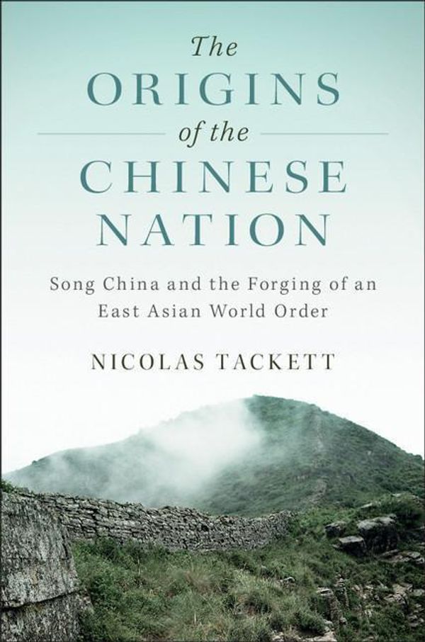 Cover Art for 9781316647486, The Origins of the Chinese NationSong China and the Forging of an East Asian Wor... by Nicolas Tackett