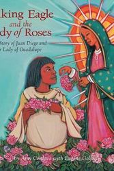 Cover Art for 9780880107198, Talking Eagle and the Lady of Roses: The Story of Juan Diego and Our Lady of Guadalupe by Amy Cordova