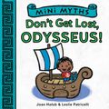 Cover Art for 9781419718977, Mini MythsDon't Get Lost, Odysseus! by Joan Holub