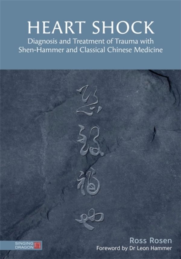 Cover Art for 9781848193734, Heart Shock: Diagnosis and Treatment of Trauma with Shen-Hammer and Classical Chinese Medicine by Ross Rosen