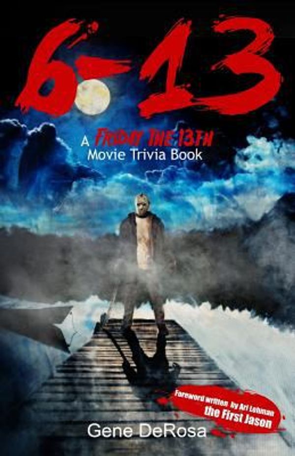 Cover Art for 9780692242346, 6-13 a Friday the 13th Movie Trivia Book by DeRosa, Gene
