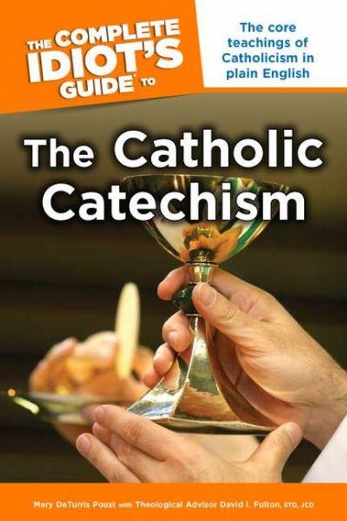 Cover Art for 9781592577071, Complete Idiot's Guide to the Catholic Catechism by Poust Mary De Turris