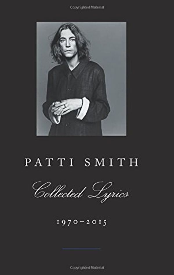 Cover Art for B01K15ZPPS, Patti Smith Collected Lyrics, 1970-2015 by Patti Smith (2015-10-27) by Patti Smith