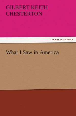 Cover Art for 9783847221906, What I Saw in America by G K Chesterton