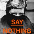 Cover Art for 9780008159252, Whatever You Say, Say Nothing by Patrick Radden Keefe