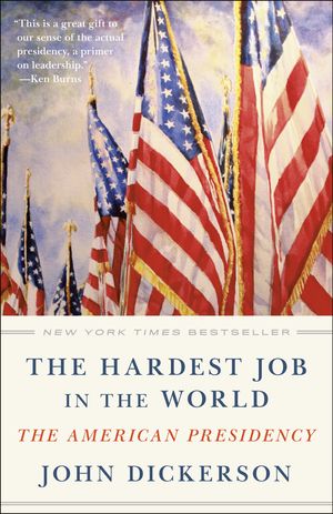 Cover Art for 9781984854537, The Hardest Job in the World: The American Presidency by John Dickerson