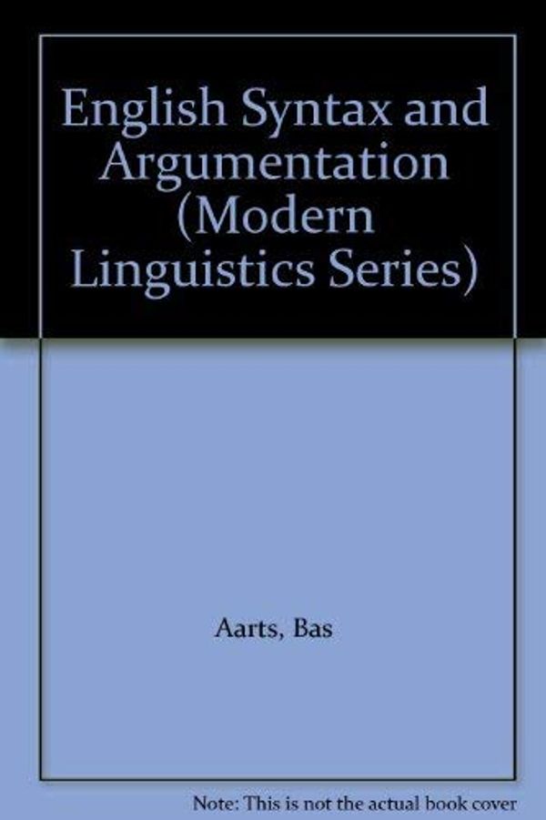 Cover Art for 9780312175757, English Syntax and Argumentation (Modern Linguistics Series) by Bas Aarts