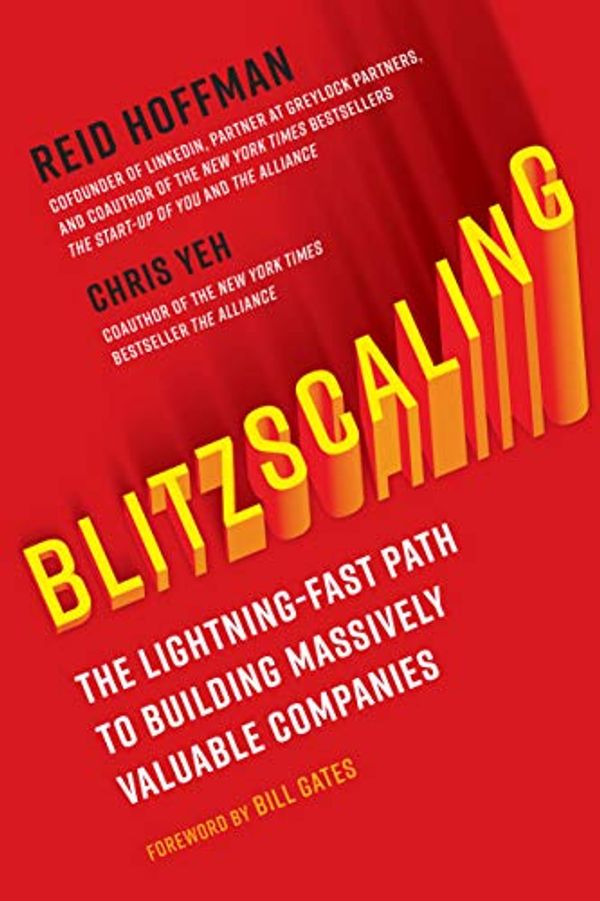 Cover Art for B0791239V7, Blitzscaling: The Lightning-Fast Path to Building Massively Valuable Companies by Reid Hoffman, Chris Yeh