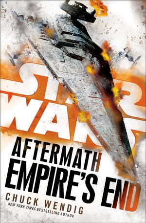 Cover Art for 9781101966969, Star Wars: Aftermath: Empire's End by Chuck Wendig
