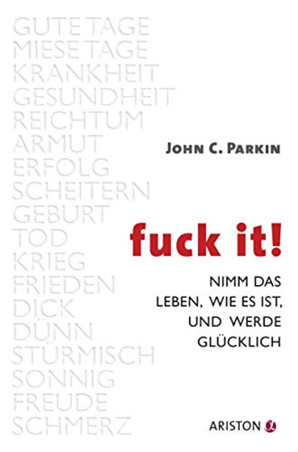 Cover Art for B07ZTGS36D, Fuck It: Nimm das Leben, wie es ist, und werde glücklich (German Edition) by John C. Parkin