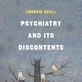 Cover Art for 9780520973572, Psychiatry and Its Discontents by Andrew Scull