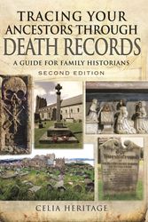 Cover Art for 9781473834378, Tracing Your Ancestors Through Death RecordsA Guide for Family Historians by Celia Heritage
