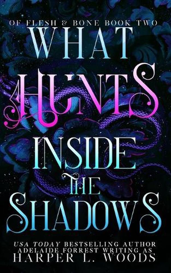 Cover Art for 9798218055691, What Hunts Inside the Shadows (Of Flesh & Bone Series) by Woods, Harper L., Forrest, Adelaide