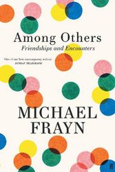 Cover Art for 9780571378609, Among Others: Friendships and Encounters by Michael Frayn