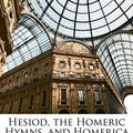 Cover Art for 9781145848436, Hesiod, the Homeric Hymns, and Homerica by Homer, Hesiod, Evelyn-White, Hugh Gerard