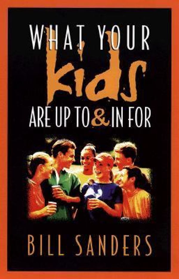 Cover Art for 9780800756048, What Your Kids are up to and in for by Bill Sanders