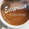 Cover Art for 9780463290521, eXXXpresso by Dave Warner