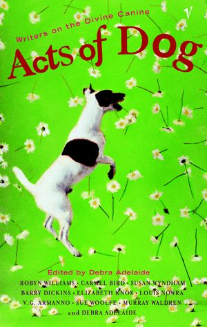 Cover Art for 9781740512008, Acts of Dog by Debra Adelaide