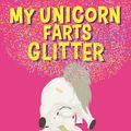 Cover Art for 9780734418708, My Unicorn Farts Glitter by Suzanne Barton