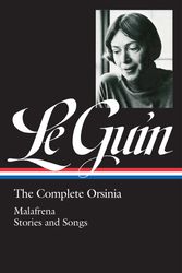 Cover Art for 9781598534931, Ursula K. Le Guin: The Complete Orsinia (LOA #281) by Ursula K. Le Guin, Ursula Le Guin