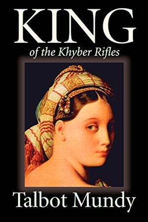 Cover Art for 9781587159336, King--of the Khyber Rifles by Talbot Mundy