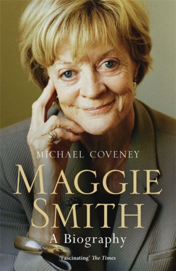Cover Art for 9781474600941, Maggie Smith: A Biography by Michael Coveney