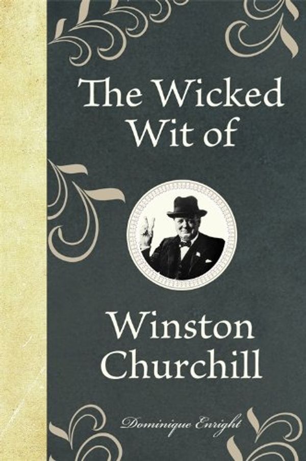 Cover Art for B00568LEL0, The Wicked Wit of Winston Churchill by Dominique Enright