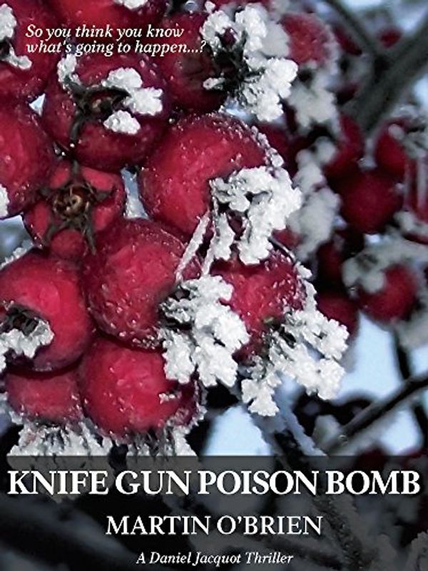 Cover Art for B00LVGZPCK, Knife Gun Poison Bomb (Jacquot Book 8) by O'Brien, Martin
