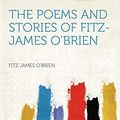 Cover Art for 9781290039444, The Poems and Stories of Fitz-James O'Brien by O'Brien, Fitz James