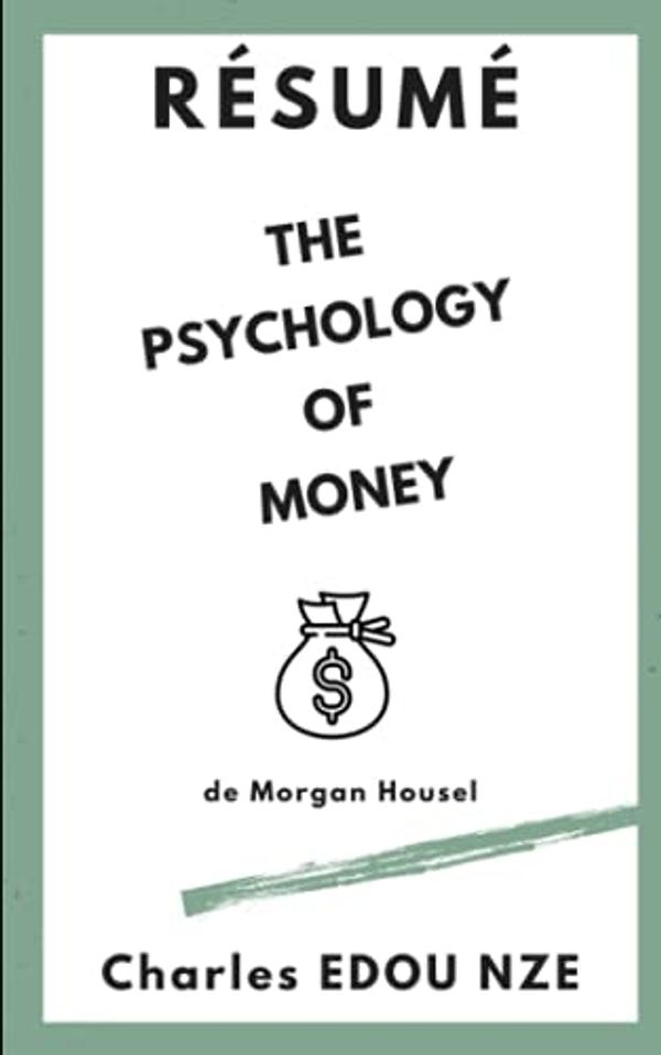 Cover Art for 9798744134754, Résumé «The Psychology of Money» de Morgan Housel: Timeless lessons on wealth, greed, and happiness (Pepite Club) (French Edition) by EDOU NZE, Charles