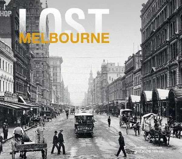 Cover Art for 9781910496749, Lost Melbourne by Heather Chapman