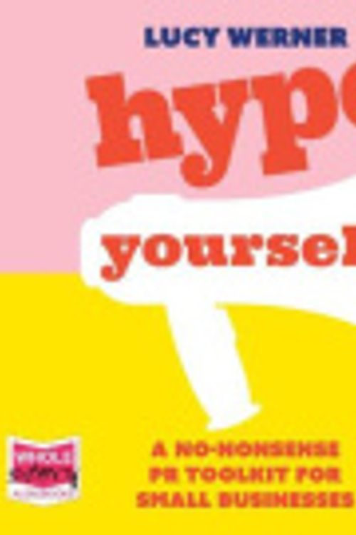Cover Art for 9781004016983, Hype Yourself: A no-nonsense DIY PR toolkit for small businesses by Lucy Werner, Lucy Werner