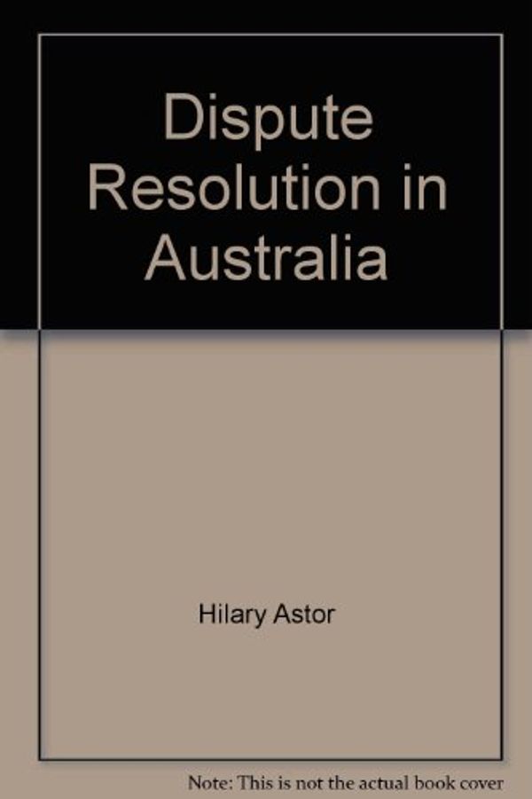 Cover Art for 9780614054767, Dispute Resolution in Australia by Hilary Astor