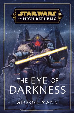 Cover Art for 9781529907605, Star Wars: The Eye of Darkness (The High Republic) by George Mann