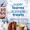 Cover Art for 9780525533764, Super Loaves and Simple Treats by Melissa Sharp