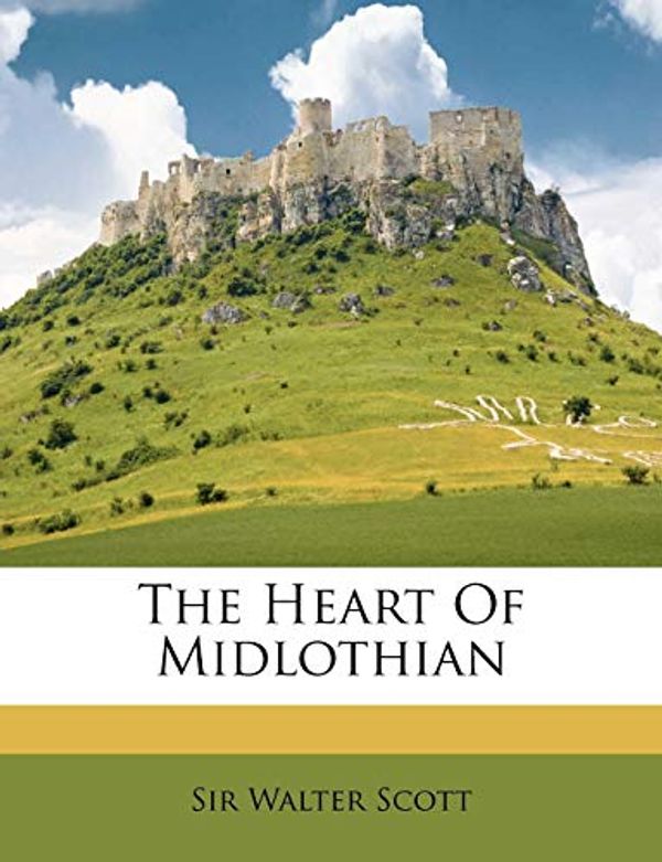 Cover Art for 9781286166109, The Heart of Midlothian by Sir Walter Scott