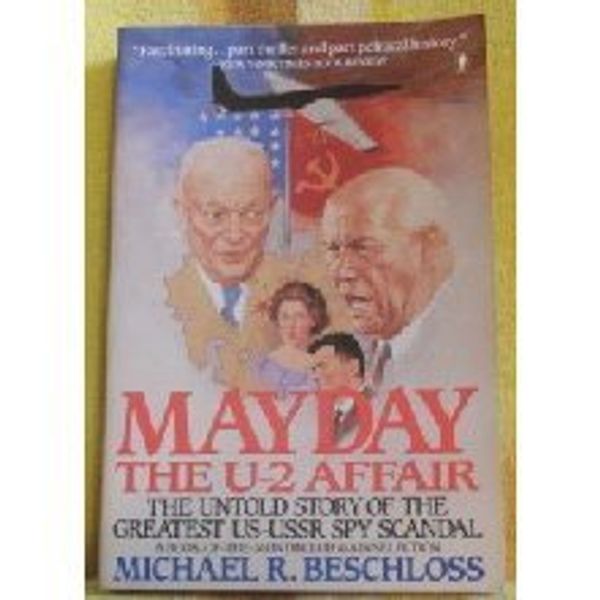 Cover Art for 9780060914073, Mayday: The U-2 Affair : The Untold Story of the Greatest Us-USSR Spy Scandal by Michael R. Beschloss