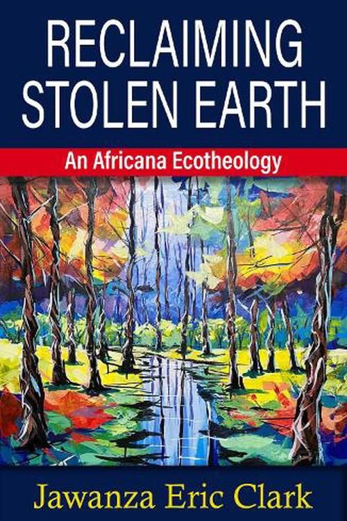 Cover Art for 9781626984806, Reclaiming Stolen Earth: An Africana Ecotheology by Clark, Jawanza Eric