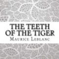 Cover Art for 9781976523229, The Teeth of the Tiger by Maurice LeBlanc