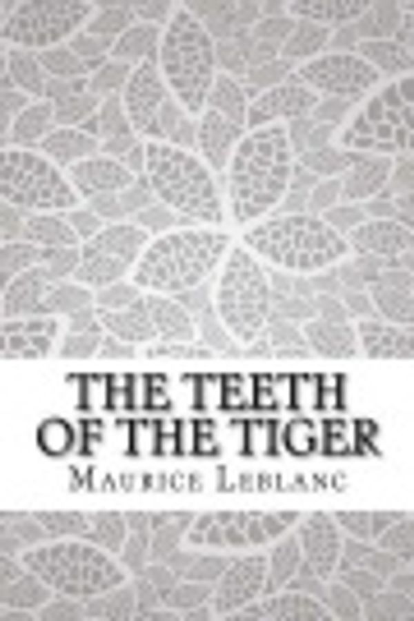 Cover Art for 9781976523229, The Teeth of the Tiger by Maurice LeBlanc