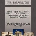 Cover Art for 9781270510154, James Talcott, Inc. V. Ivor B. Clark Co. U.S. Supreme Court Transcript of Record with Supporting Pleadings by HARTFIELD, DAVID, FRANKEL, HYMAN