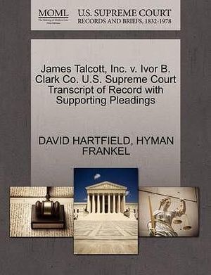 Cover Art for 9781270510154, James Talcott, Inc. V. Ivor B. Clark Co. U.S. Supreme Court Transcript of Record with Supporting Pleadings by HARTFIELD, DAVID, FRANKEL, HYMAN
