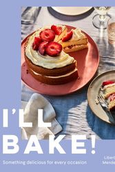 Cover Art for 9780008553760, I'll Bake: Something delicious for every occasion by Liberty Mendez