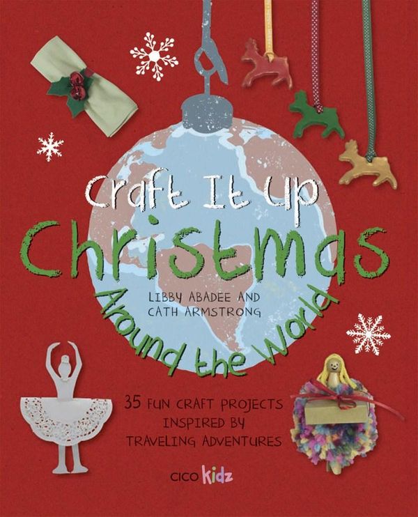 Cover Art for 9781782491569, Craft It Up Christmas Around the World by Libby Abadee, Cath Armstrong