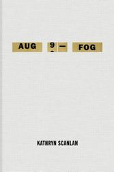 Cover Art for 9780374106874, Aug 9 - Fog by Kathryn Scanlan