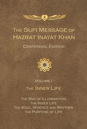 Cover Art for 9781941810163, Sufi Message of Hazrat Inayat Khan Centennial Edition: The Inner Life Volume 1 by Hazrat Inayat Khan