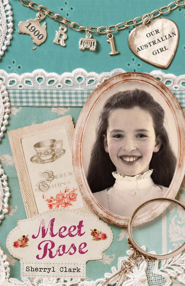 Cover Art for 9780143305361, Our Australian Girl: Meet Rose (Book 1) by Sherryl Clark, Lucia Masciullo
